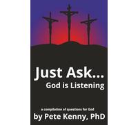 Just Ask: God is Listening: A compilation of questions for God