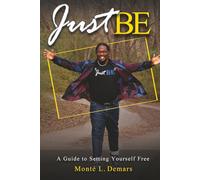 Just BE: A Guide to Setting Yourself Free