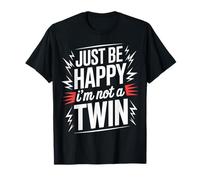 Just Be Happy I'm Not A Twin Scherzi tra fratelli - Maglietta