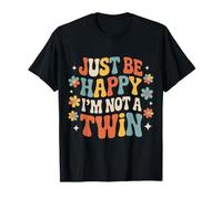 Just Be Happy I'm Not A Twin Scherzi tra fratelli - Maglietta