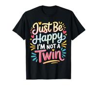 Just Be Happy I'm Not A Twin Scherzi tra fratelli |- Maglietta
