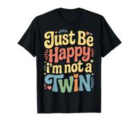 Just Be Happy I'm Not A Twin Scherzi tra fratelli |- Maglietta