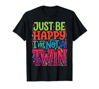 Just Be Happy I'm Not A Twin Scherzi tra fratelli ||- Maglietta