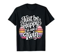 Just Be Happy I'm Not A Twin Scherzi tra fratelli - Maglietta
