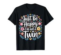 Just Be Happy I'm Not A Twin Scherzi tra fratelli |- Maglietta