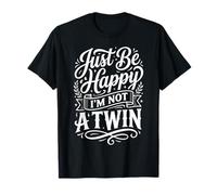 Just Be Happy I'm Not A Twin Scherzi tra fratelli ||- Maglietta