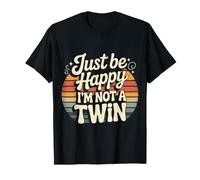 Just Be Happy I'm Not A Twin Scherzi tra fratelli - Maglietta