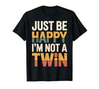 Just Be Happy I'm Not A Twin Scherzi tra fratelli |- Maglietta