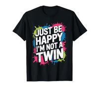 Just Be Happy I'm Not A Twin Scherzi tra fratelli - Maglietta