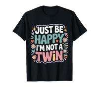 Just Be Happy I'm Not A Twin Scherzi tra fratelli - Maglietta