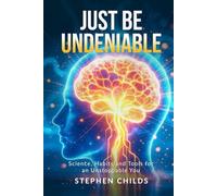 Just Be Undeniable: Science, Habits, and Tools for an Unstoppable You