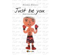 Just be you. Storia di una rinascita di Andrea Zirilli, 2018, Youcanprint