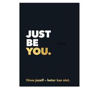 Just be you.: Wees jezelf - beter kan niet.