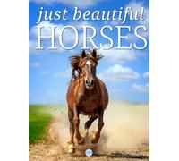 Just Beautiful Horses: A Collection of Large Format Photographs of Horses and Equines from All Over the World