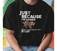 JUST BECAUSE I AM AWAKE DOES NOT MEAN I AM READY TO DO STUFF Maglietta Uomo Divertente Stile Casual Idea Regalo Moda Elegante Offerta Speciale Novità Fashion L,M,S,XL,XXL,XXXLRetroTessuto in maglia