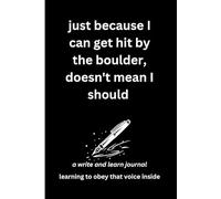 just because I can get to the boulder, doesn't mean I should: a write and learn journal: learning to obey that inside voice