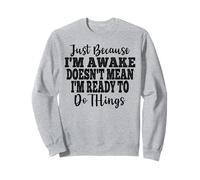 Just Because I'm Awake Doesn't Mean I'm Ready Funny Sayings Felpa