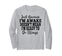 Just Because I'm Awake Doesn't Mean I'm Ready Funny Sayings Maglia a Manica