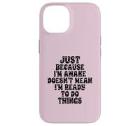 Just Because I'm Awake Doesn't Mean I'm Ready To Do Things Custodia per iPhone 14