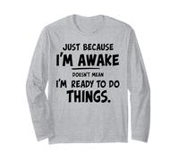 just because i'm awake doesn't mean i'm ready to do things Maglia a Manica