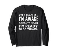 just because i'm awake doesn't mean i'm ready to do things Maglia a Manica