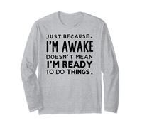 just because i'm awake doesn't mean i'm ready to do things Maglia a Manica