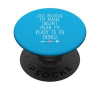 Just Because I'm Awake Doesn't Mean I'm Ready To Do Things PopSockets PopGrip Adesivo