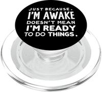just because i'm awake doesn't mean i'm ready to do things PopSockets PopGrip per MagSafe
