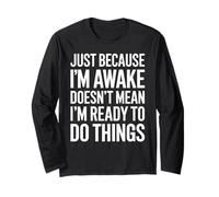 Just Because I'm Awake Doesn't Mean Umorismo Maglia a Manica