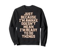 Just Because I'm Awake, Maglietta Divertente per Adolescenti e Adolescenti Felpa