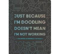 Just Because I'm Doodling Doesn't Mean I'm Not Working