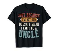 Just Because I'm Not Old Funny Proud New Uncle Design Maglietta
