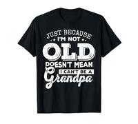 Just Because I'm Young Doesn't Mean I Can't Be A Grandpa Maglietta