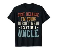 Just Because I'm Young Funny Proud New Uncle Design Maglietta