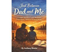 Just Between Dad and Me: A Guided Journal to Create Meaningful Conversations, Memories & Lasting Bonds