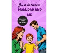 Just between Mom, Dad and me: A back and forth bonding journal between mom , dad and kids, a 40 days of meaningful question plus 20 days of coloring ... every moment together Love & laughter public