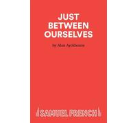 Just Between Ourselves - A Play - Ayckbourn Alan