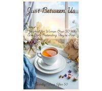 Just Between Us: A Journal for Women Over 50 Who Are Done Pretending They're Fine