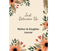Just between us - A mother-daughter Journal: A keepsake of unbreakable mom-daughter connection