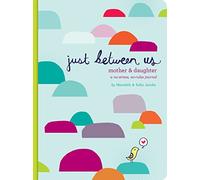 Just Between Us: Mother & Daughter: A No-Stress, No-Rules Journal