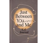 Just Between You and Me Kid Journal: A Mother-Child Prompt Book for Deep Talks, Big Smiles, and Lasting Memories