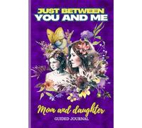 Just between you and me: Mom and Daughter back and forth guided journal with questions and prompts
