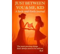 Just Between You & Me, Kid: A Back-and-Forth Journal between Grown-Up & Kid. A Creative Way to Talk About Emotions, Respect, and What Truly Brings You ... the moments that bring families closer