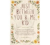 Just Between You & Me, Kid: A Back-and-Forth Journal between Grown-Up & Kid to Build Connection, Share Laughs & Create Lasting Memories
