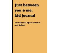 Just Between you & me,Kid Journal: Your Special Space to Write and Reflect