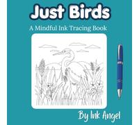 Just Birds: Mindful tracing activity to relax and unwind. 30 beautiful bird images to trace with ink