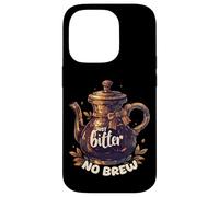 Just Bitter No Brew - Teiera sarcastica senza caffeina Custodia per iPhone 14 Pro