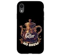 Just Bitter No Brew - Teiera sarcastica senza caffeina Custodia per iPhone XR