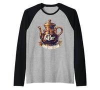 Just Bitter No Brew - Teiera sarcastica senza caffeina Maglia con Maniche Raglan