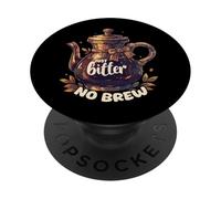 Just Bitter No Brew - Teiera sarcastica senza caffeina PopSockets PopGrip Adesivo